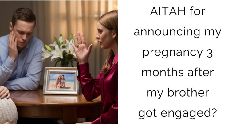 AITAH for announcing my pregnancy 3 months after my brother got engaged?