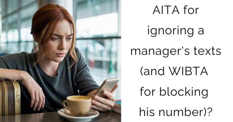AITA for ignoring a manager’s texts (and WIBTA for blocking his number)?