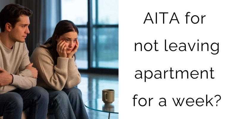 AITA for not leaving apartment for a week?