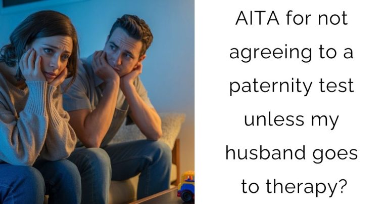 AITA for not agreeing to a paternity test unless my husband goes to therapy?