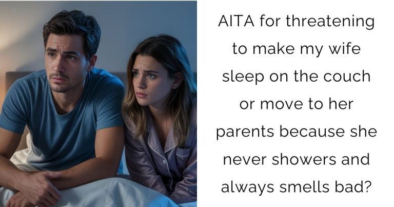 AITA for threatening to make my wife sleep on the couch or move to her parents because she never showers and always smells bad?