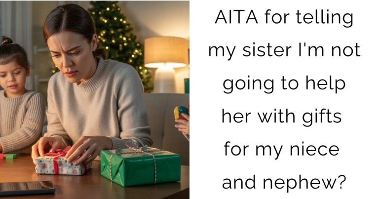 AITA for telling my sister I’m not going to help her with gifts for my niece and nephew?