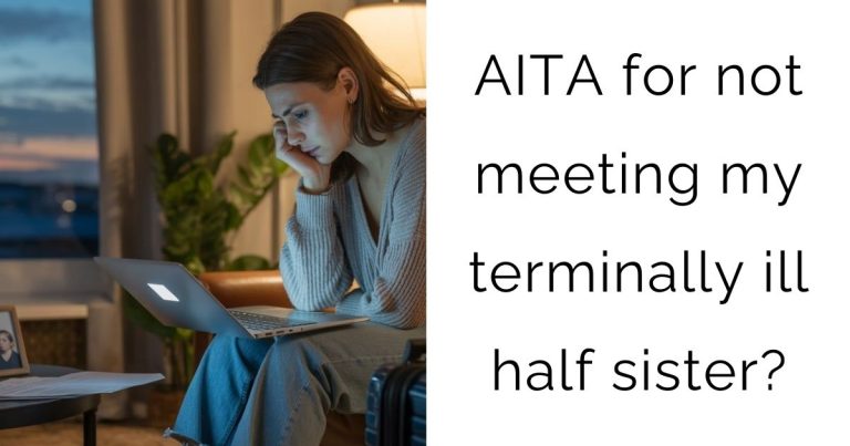 AITA for not meeting my terminally ill half sister?