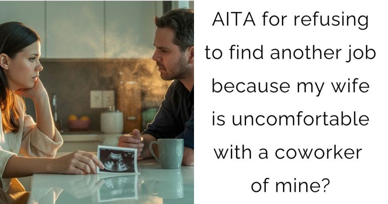 AITA for refusing to find another job because my wife is uncomfortable with a coworker of mine?