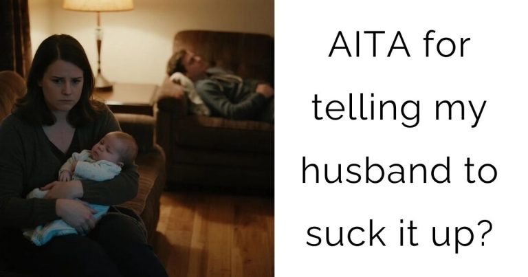 AITA for telling my husband to suck it up?