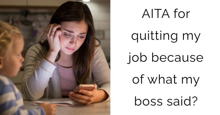 AITA for quitting my job because of what my boss said?