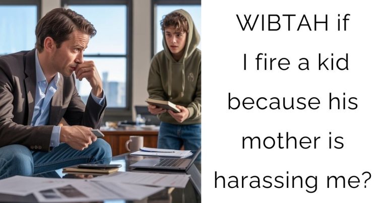 WIBTAH if I fire a kid because his mother is harassing me?