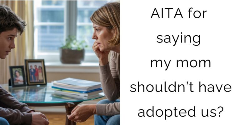 AITA for saying my mom shouldn’t have adopted us?