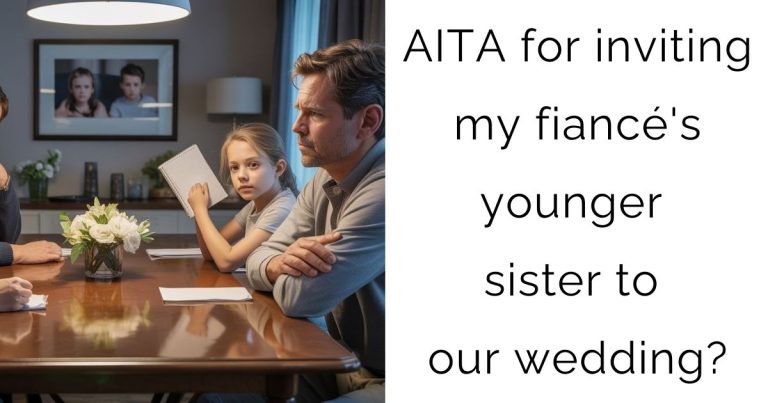 AITA for inviting my fiancé’s younger sister to our wedding?