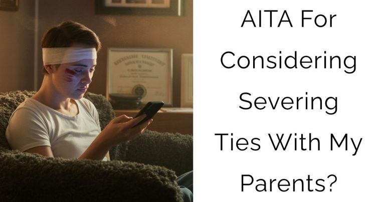 AITA For Considering Severing Ties With My Parents?