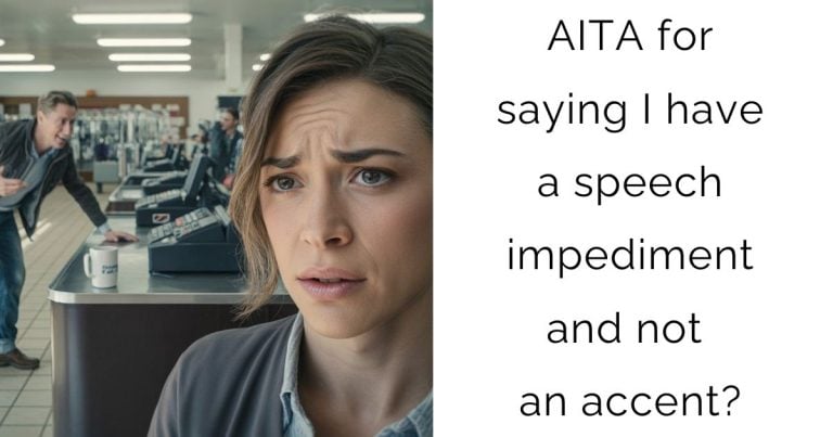 AITA for saying I have a speech impediment and not an accent?