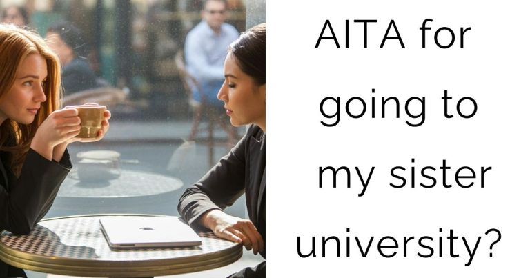 AITA for going to my sister university?