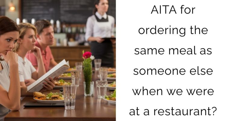 AITA for ordering the same meal as someone else when we were at a restaurant?