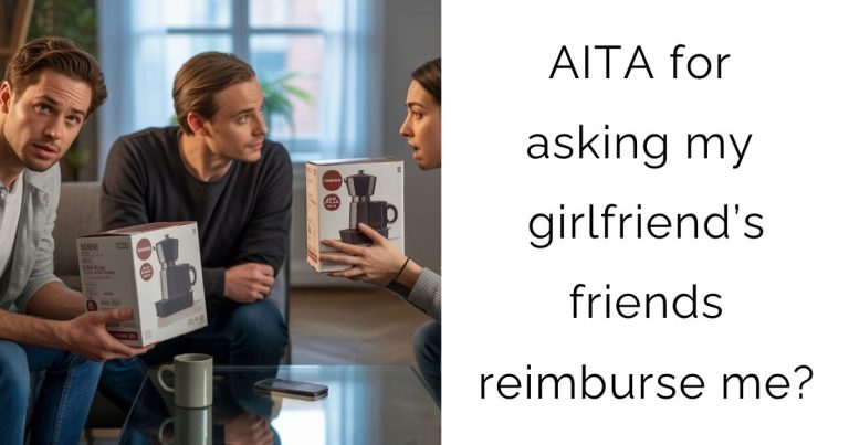 AITA for asking my girlfriend’s friends reimburse me?