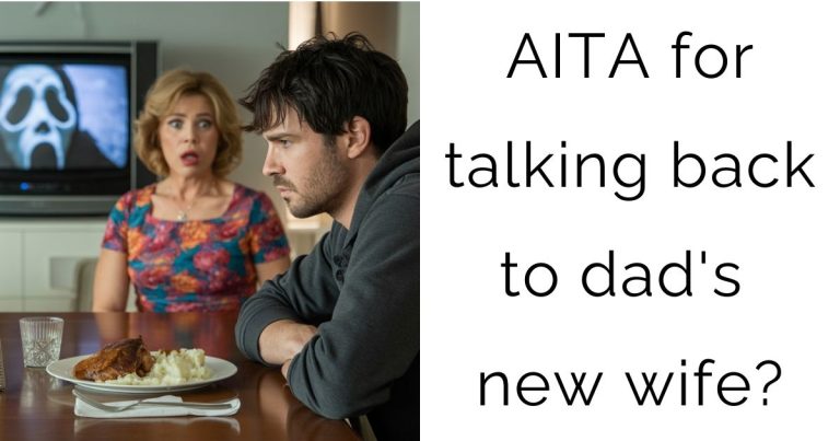 AITA for talking back to dad’s new wife?