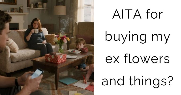 AITA for buying my ex flowers and things?