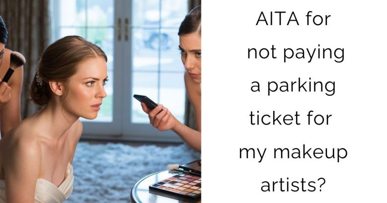AITA for not paying a parking ticket for my makeup artists?