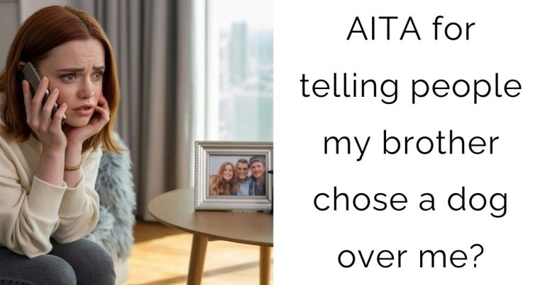 AITA for telling people my brother chose a dog over me?