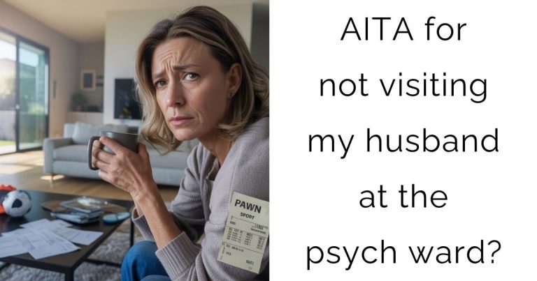 AITA for not visiting my husband at the psych ward?