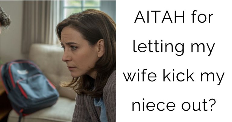 AITAH for letting my wife kick my niece out?