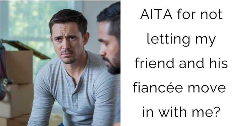 AITA for not letting my friend and his fiancée move in with me?