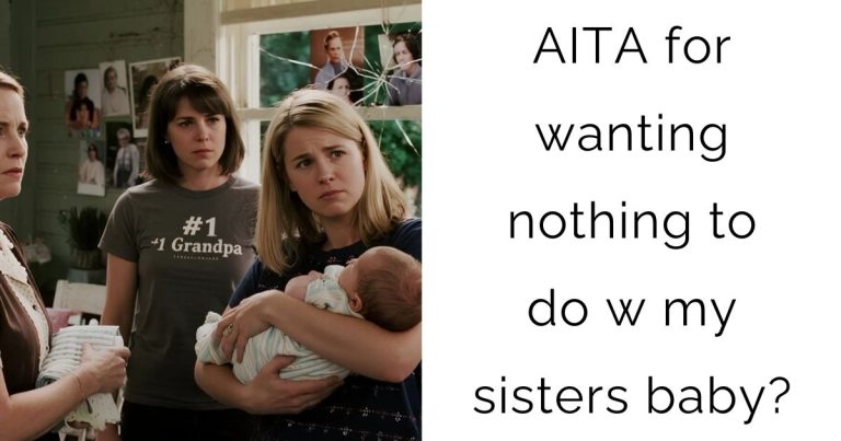 AITA for wanting nothing to do w my sisters baby?