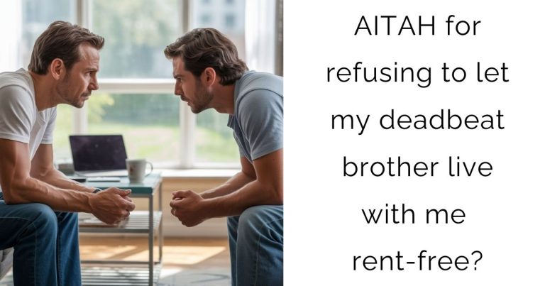 AITAH for refusing to let my deadbeat brother live with me rent-free?