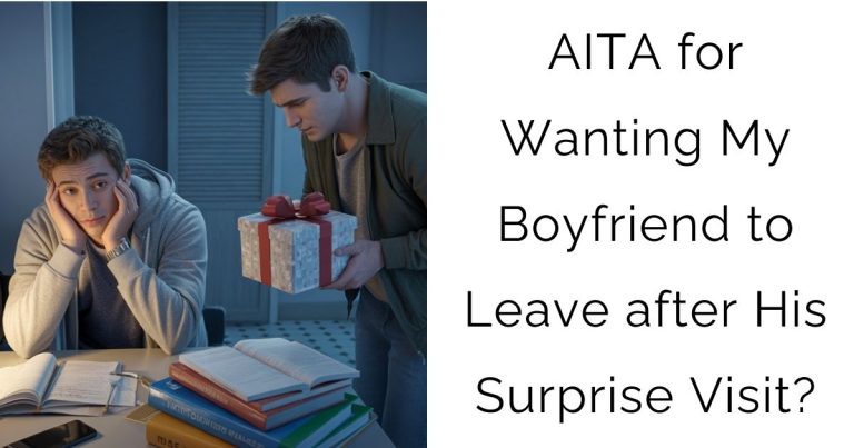 AITA for Wanting My Boyfriend to Leave after His Surprise Visit?