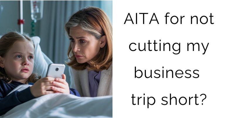 AITA for not cutting my business trip short?