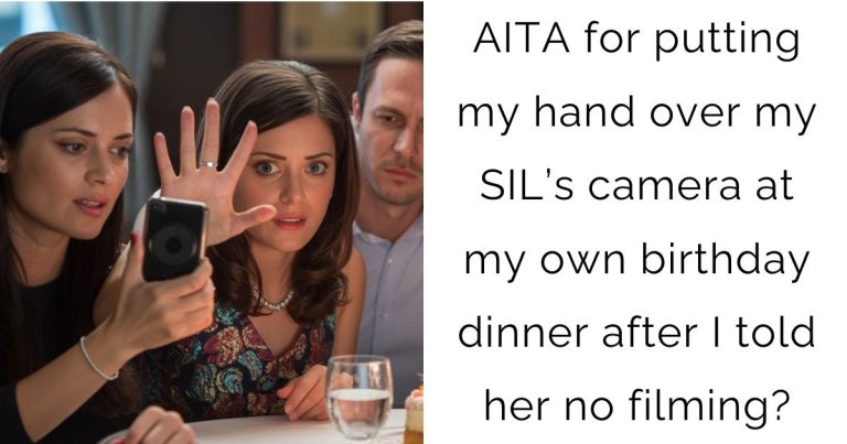 AITA for putting my hand over my SIL’s camera at my own birthday dinner after I told her no filming?