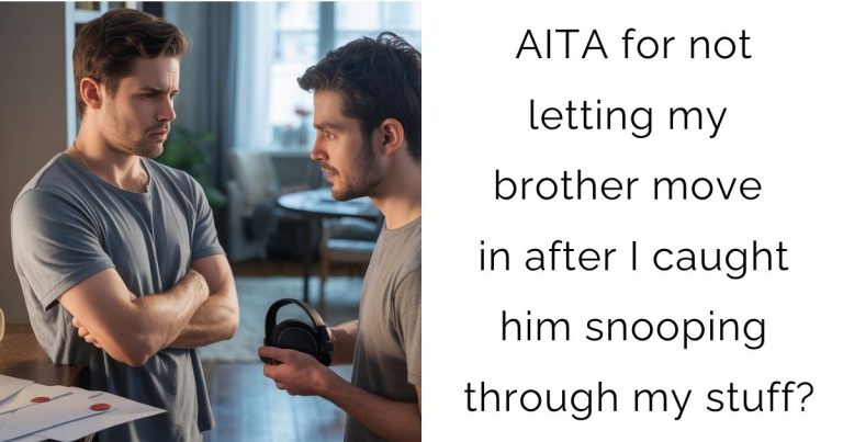 AITA for not letting my brother move in after I caught him snooping through my stuff?