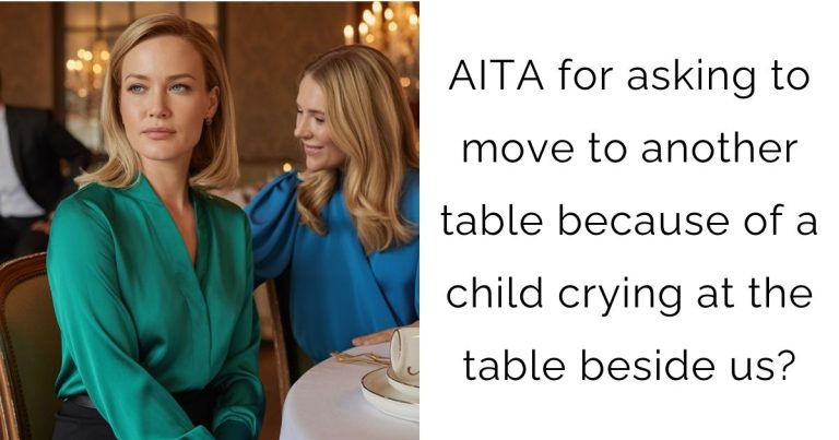 AITA for asking to move to another table because of a child crying at the table beside us?