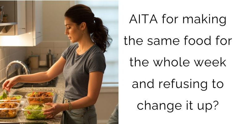 AITA for making the same food for the whole week and refusing to change it up?