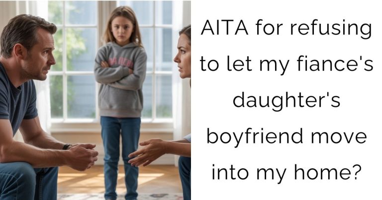 AITA for refusing to let my fiance’s daughter’s boyfriend move into my home?