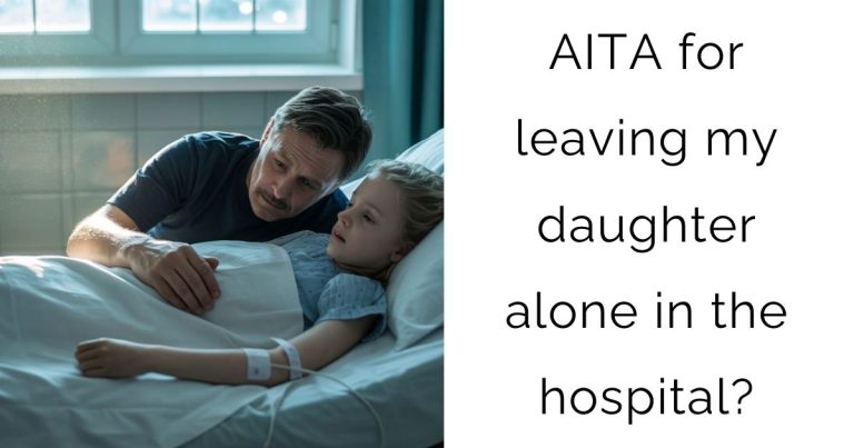 AITA for leaving my daughter alone in the hospital?