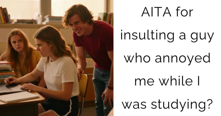 AITA for insulting a guy who annoyed me while I was studying?