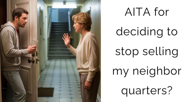 AITA for deciding to stop selling my neighbor quarters?