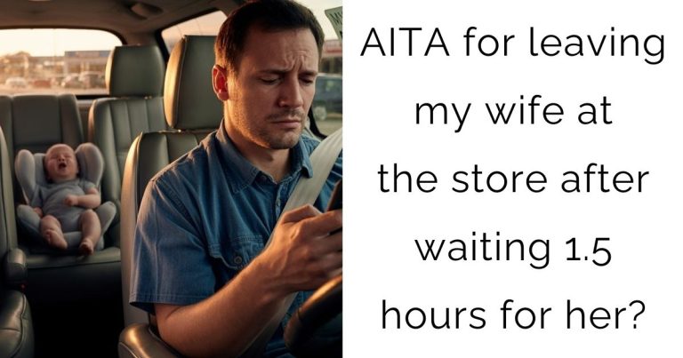 AITA for leaving my wife at the store after waiting 1.5 hours for her?