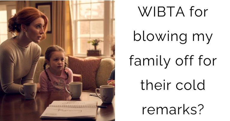 WIBTA for blowing my family off for their cold remarks?
