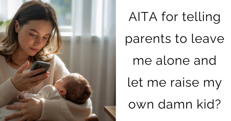 AITA for telling parents to leave me alone and let me raise my own damn kid?