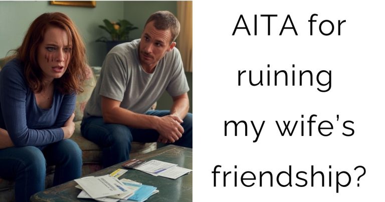 AITA for ruining my wife’s friendship?