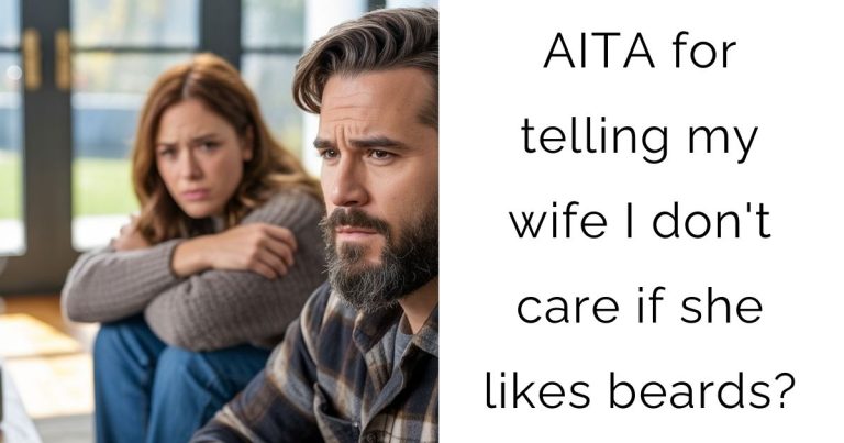 AITA for telling my wife I don’t care if she likes beards?