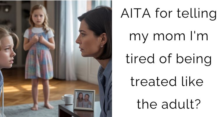 AITA for telling my mom I’m tired of being treated like the adult?