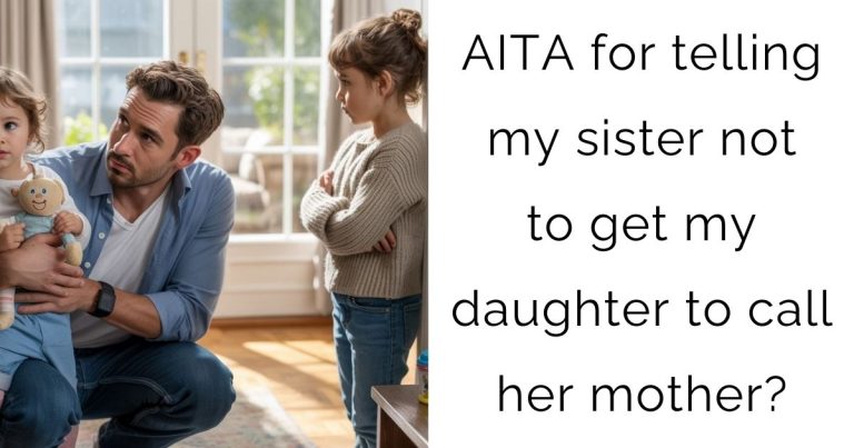 AITA for telling my sister not to get my daughter to call her mother?