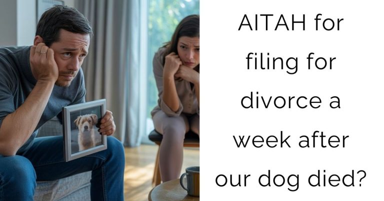 AITAH for filing for divorce a week after our dog died?