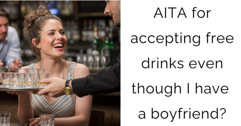 AITA for accepting free drinks even though I have a boyfriend?