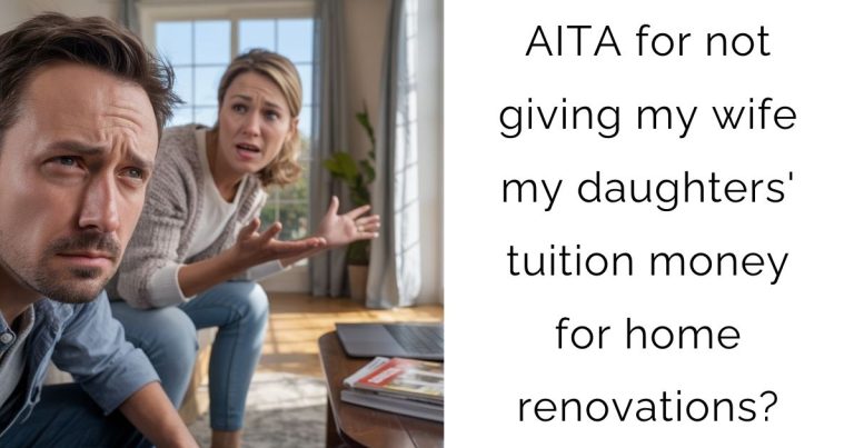 AITA for not giving my wife my daughters’ tuition money for home renovations?