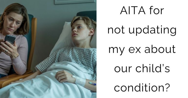 AITA for not updating my ex about our child’s condition?