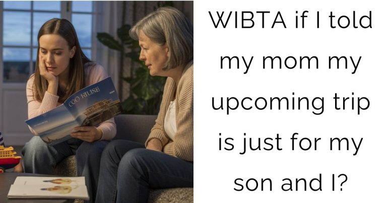 WIBTA if I told my mom my upcoming trip is just for my son and I?