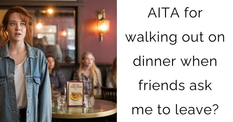 AITA for walking out on dinner when friends ask me to leave?